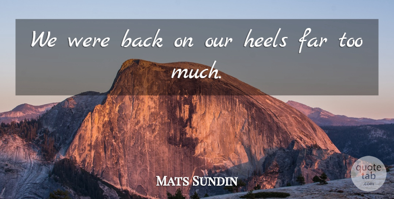 Mats Sundin Quote About Far, Heels: We Were Back On Our...