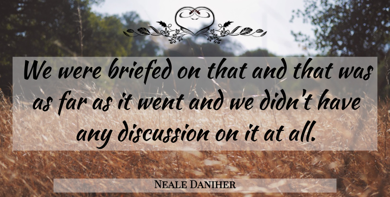 Neale Daniher Quote About Discussion, Far: We Were Briefed On That...