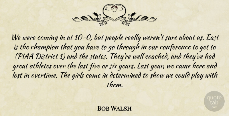 Bob Walsh Quote About Athletes, Came, Champion, Coming, Conference: We Were Coming In At...