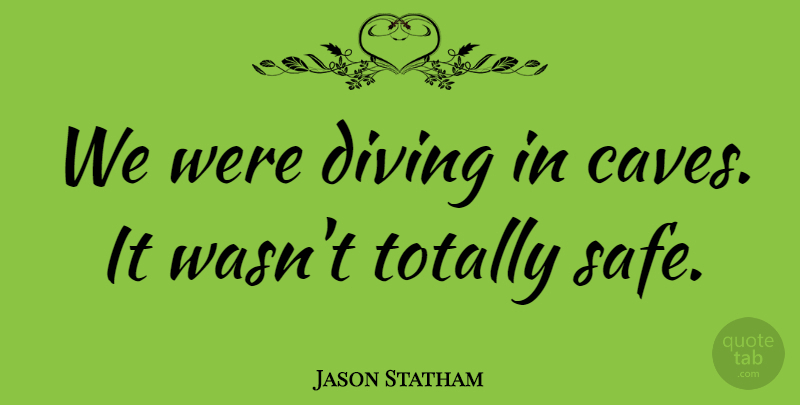 Jason Statham Quote About British Actor, Diving, Totally: We Were Diving In Caves...