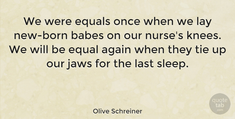 Olive Schreiner Quote About Sleep, Equality, Ties: We Were Equals Once When...