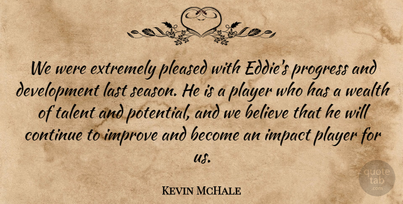 Kevin McHale Quote About Believe, Continue, Extremely, Impact, Improve: We Were Extremely Pleased With...