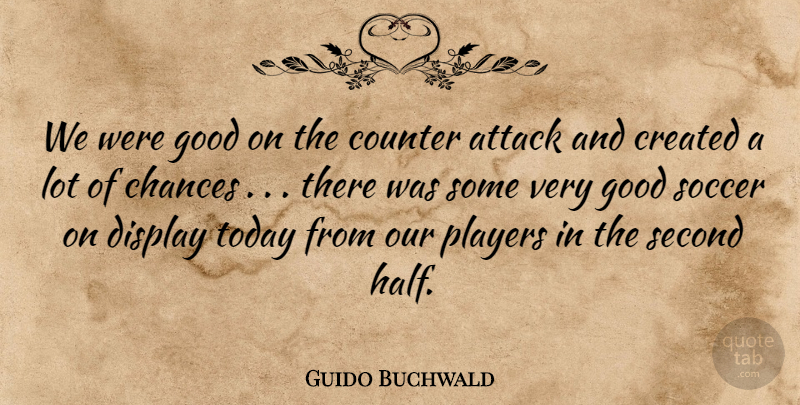Guido Buchwald Quote About Attack, Chances, Counter, Created, Display: We Were Good On The...