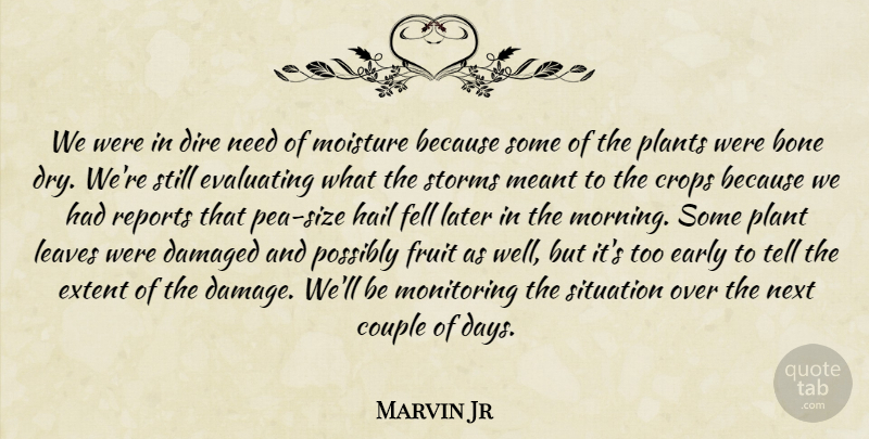 Marvin Jr Quote About Bone, Couple, Crops, Damaged, Dire: We Were In Dire Need...