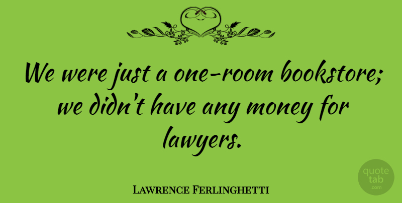 Lawrence Ferlinghetti Quote About Rooms, Bookstores, Lawyer: We Were Just A One...
