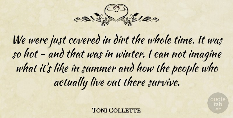 Toni Collette Quote About Covered, Dirt, Hot, Imagine, People: We Were Just Covered In...