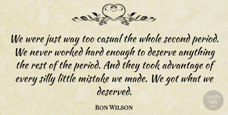 Ron Wilson Quote About Advantage, Casual, Deserve, Hard, Mistake: We Were Just Way Too...
