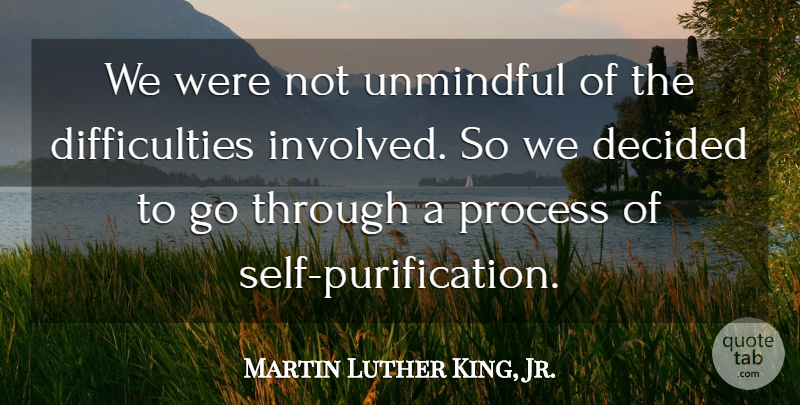 Martin Luther King, Jr. Quote About Inspirational, Self, Purification: We Were Not Unmindful Of...