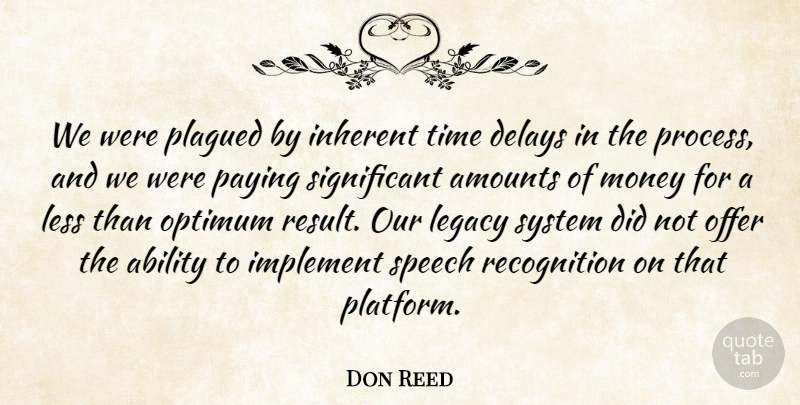 Don Reed Quote About Ability, Delays, Implement, Inherent, Legacy: We Were Plagued By Inherent...