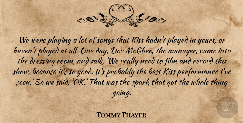 Tommy Thayer Quote About Best, Came, Dressing, Kiss, Performance: We Were Playing A Lot...