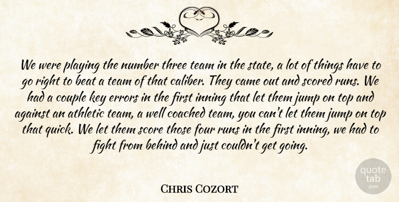 Chris Cozort Quote About Against, Athletic, Beat, Behind, Came: We Were Playing The Number...