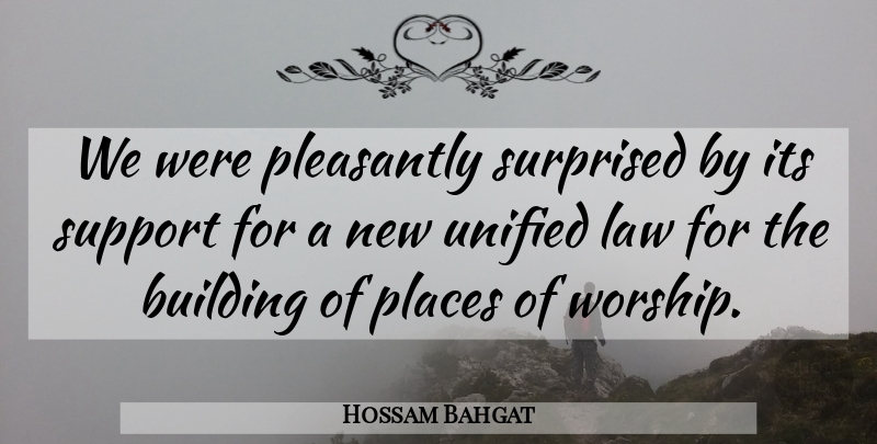 Hossam Bahgat Quote About Building, Law, Places, Pleasantly, Support: We Were Pleasantly Surprised By...