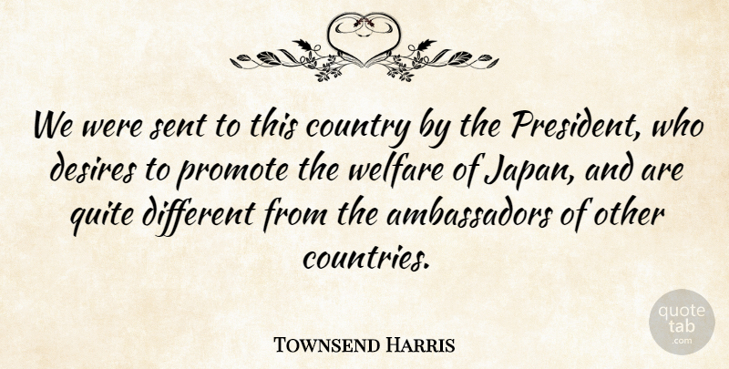 Townsend Harris Quote About Country, Japan, Desire: We Were Sent To This...
