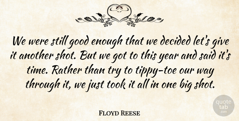 Floyd Reese Quote About Decided, Good, Rather, Took, Year: We Were Still Good Enough...