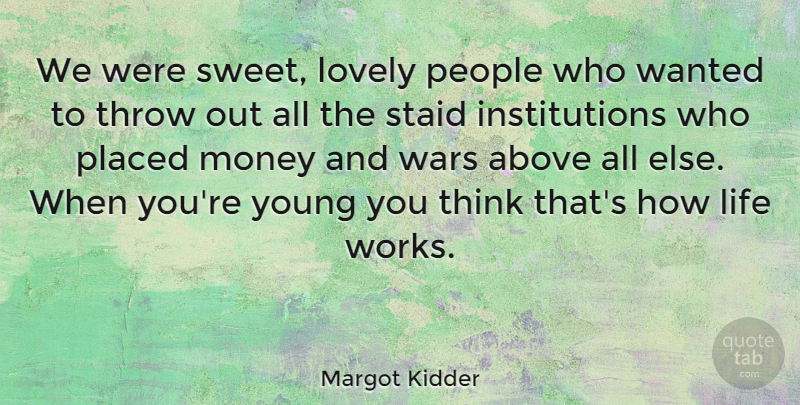 Margot Kidder Quote About Sweet, War, Thinking: We Were Sweet Lovely People...