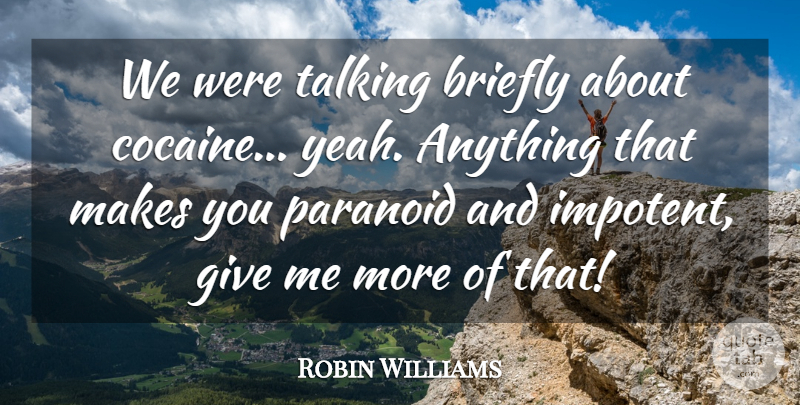 Robin Williams Quote About Funny, Humor, Talking: We Were Talking Briefly About...