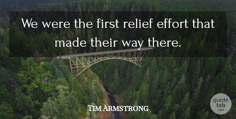Tim Armstrong Quote About Effort, Relief: We Were The First Relief...