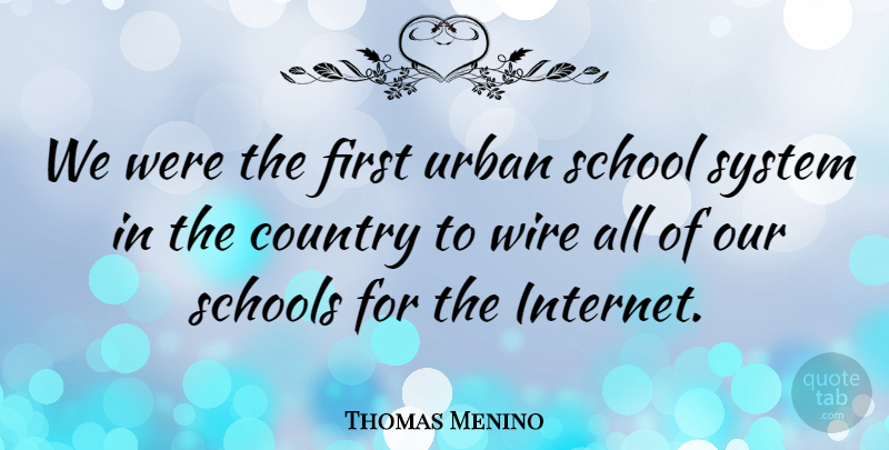 Thomas Menino Quote About Country, School, Schools, Wire: We Were The First Urban...