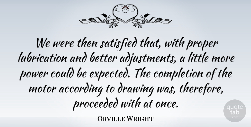 Orville Wright Quote About According, American Inventor, Motor, Power, Proper: We Were Then Satisfied That...