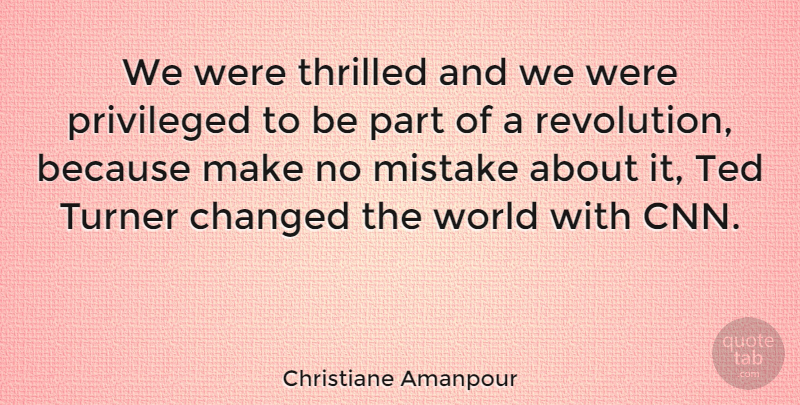 Christiane Amanpour Quote About Mistake, Cnn, World: We Were Thrilled And We...