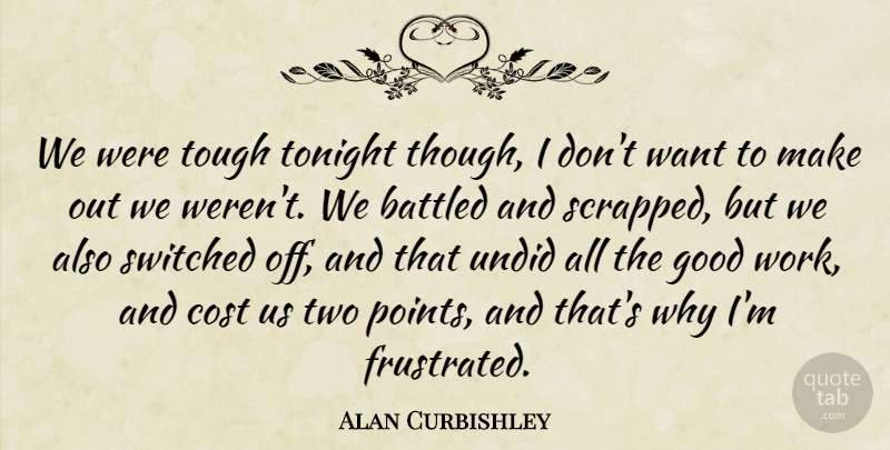 Alan Curbishley Quote About Cost, Good, Switched, Tonight, Tough: We Were Tough Tonight Though...