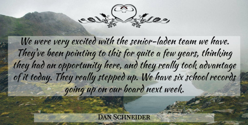 Dan Schneider Quote About Advantage, Board, Excited, Few, Next: We Were Very Excited With...