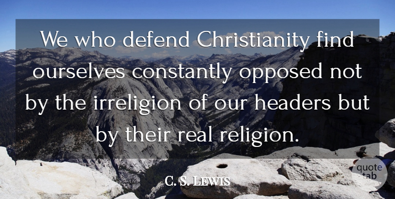 C. S. Lewis Quote About Real, Miracle, Christianity: We Who Defend Christianity Find...