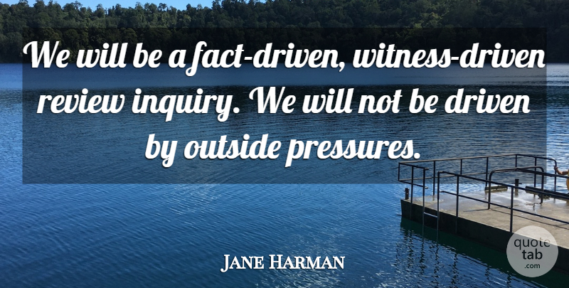 Jane Harman Quote About Driven, Outside, Review: We Will Be A Fact...