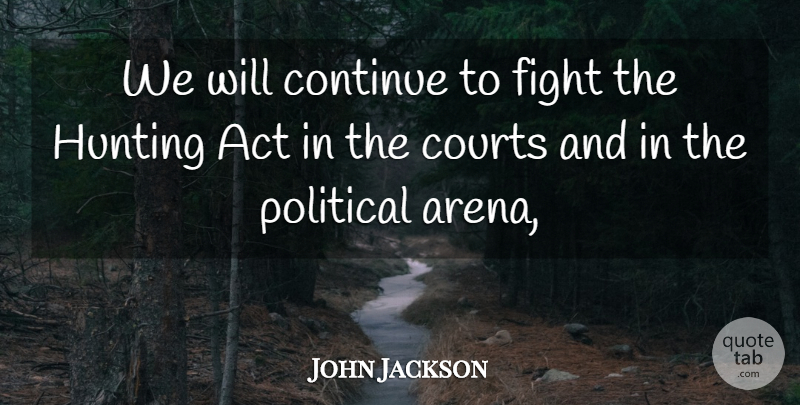 John Jackson Quote About Act, Continue, Courts, Fight, Hunting: We Will Continue To Fight...