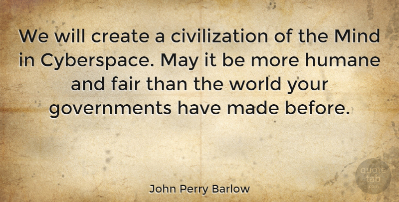 John Perry Barlow Quote About Technology, Civilization, Government: We Will Create A Civilization...