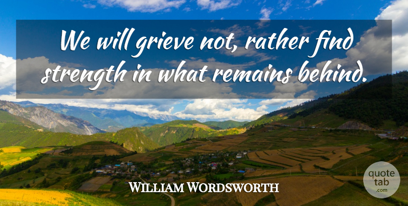 William Wordsworth Quote About Sympathy, Grief, Condolences: We Will Grieve Not Rather...