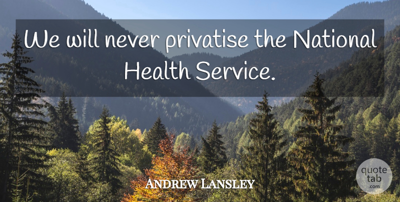 Andrew Lansley Quote About Health: We Will Never Privatise The...