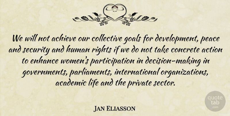 Jan Eliasson Quote About Academic, Achieve, Action, Collective, Concrete: We Will Not Achieve Our...