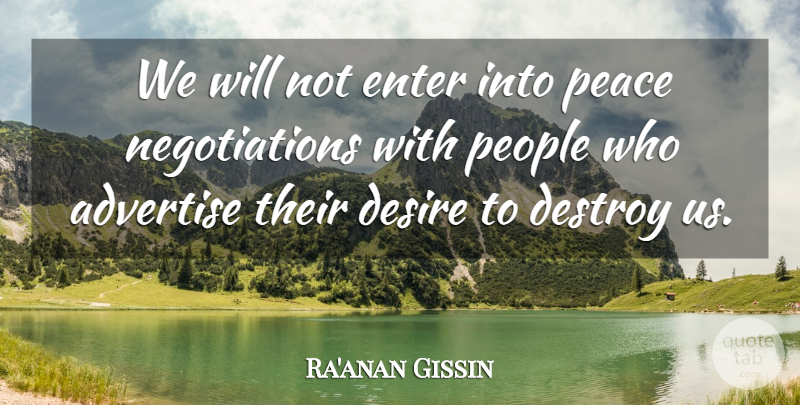 Ra'anan Gissin Quote About Advertise, Desire, Destroy, Enter, Peace: We Will Not Enter Into...