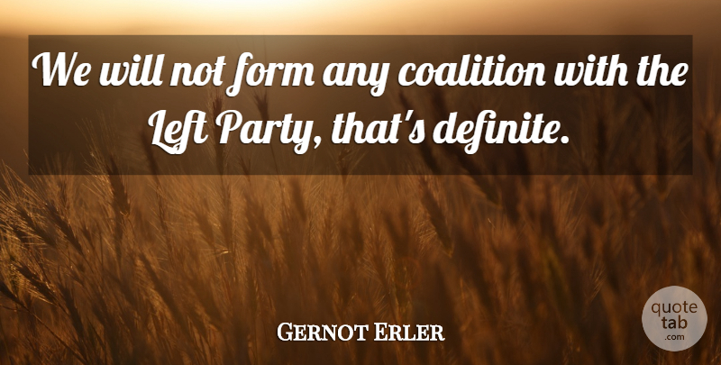 Gernot Erler Quote About Coalition, Form, Left: We Will Not Form Any...