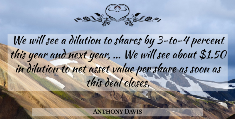 Anthony Davis Quote About Asset, Deal, Net, Next, Percent: We Will See A Dilution...
