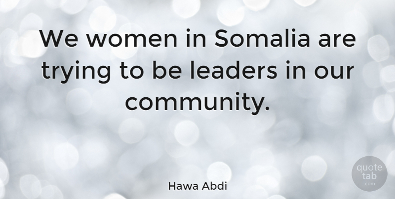 Hawa Abdi Quote About Community, Leader, Trying: We Women In Somalia Are...