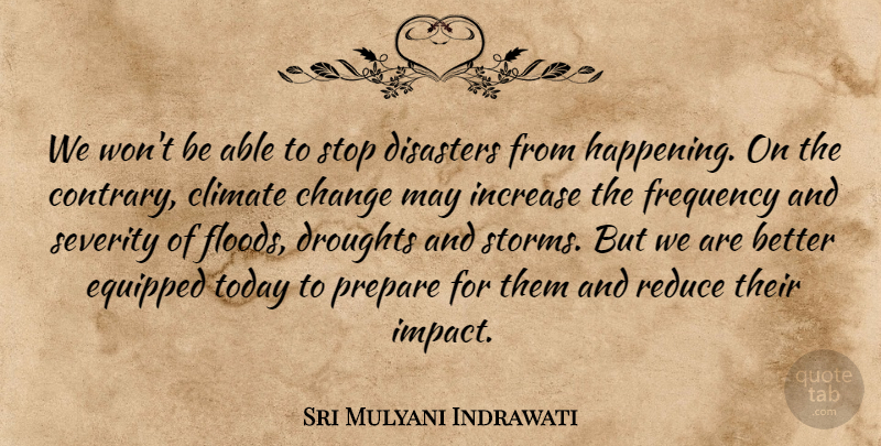 Sri Mulyani Indrawati Quote About Change, Climate, Disasters, Equipped, Frequency: We Wont Be Able To...