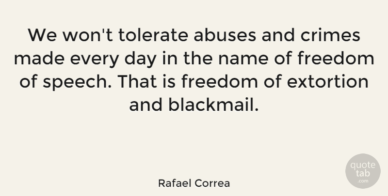 Rafael Correa Quote About Crimes, Freedom, Name, Tolerate: We Wont Tolerate Abuses And...