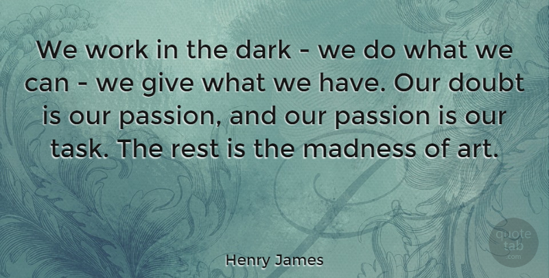 Henry James Quote About Inspirational, Life, Art: We Work In The Dark...