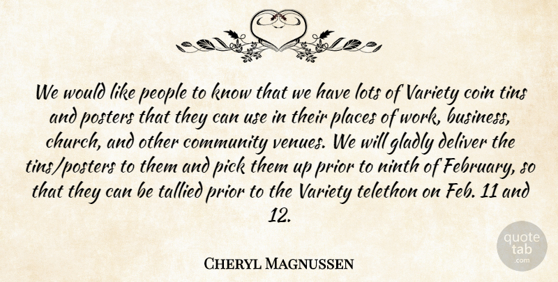 Cheryl Magnussen Quote About Coin, Community, Deliver, Gladly, Lots: We Would Like People To...