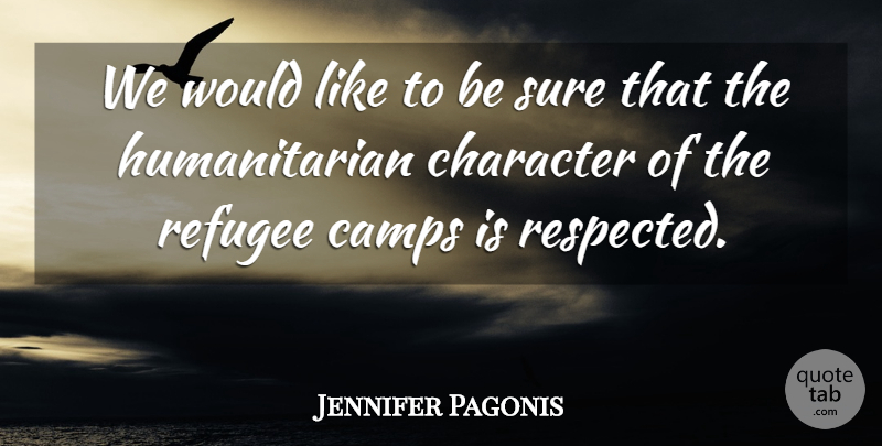 Jennifer Pagonis Quote About Camps, Character, Refugee, Sure: We Would Like To Be...