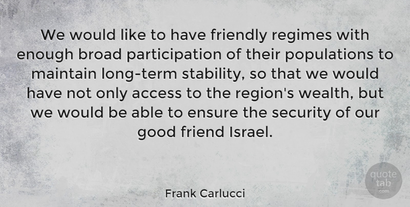 Frank Carlucci Quote About Good Friend, Israel, Long: We Would Like To Have...