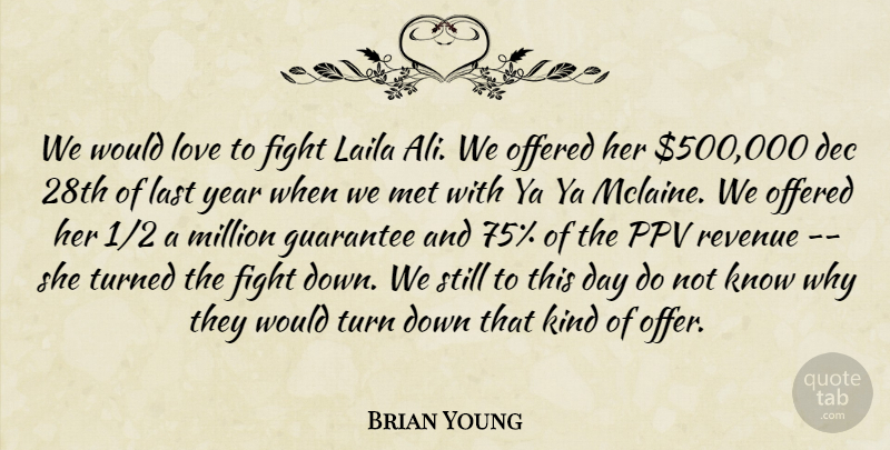 Brian Young Quote About Fight, Guarantee, Last, Love, Met: We Would Love To Fight...