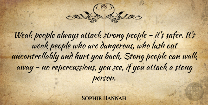 Sophie Hannah Quote About Strong, Hurt, People: Weak People Always Attack Strong...