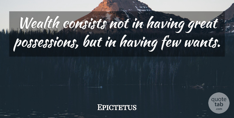 Epictetus Quote About Positive, Uplifting, Money: Wealth Consists Not In Having...
