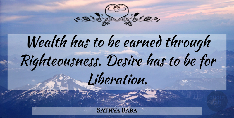 Sathya Baba Quote About Desire, Earned, Wealth: Wealth Has To Be Earned...