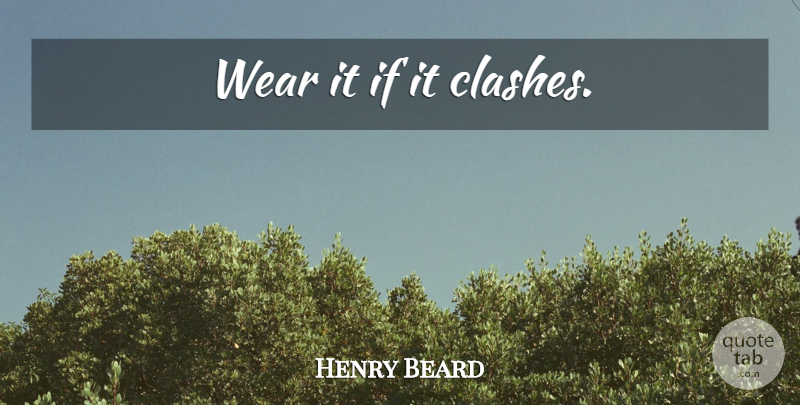 Henry Beard Quote About Golf, Clash, Ifs: Wear It If It Clashes...