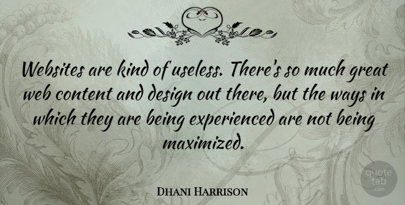Dhani Harrison Quote About Web Content, Design, Useless: Websites Are Kind Of Useless...
