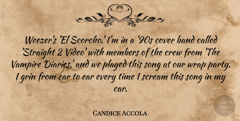 Candice Accola Quote About Band, Car, Cover, Crew, Ear: Weezers El Scorcho Im In...
